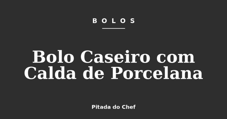 Bolo Caseiro com Calda de Porcelana