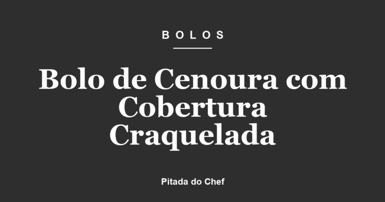 Bolo de Cenoura com Cobertura Craquelada
