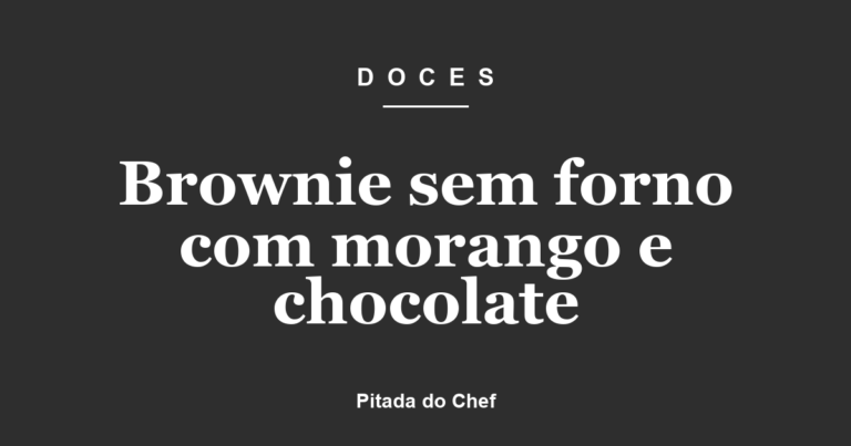 Brownie sem forno com morango e chocolate