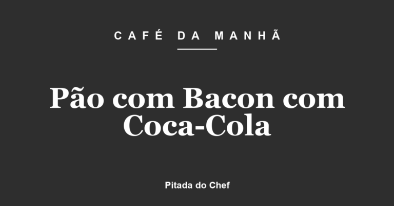 Pão com Bacon com Coca-Cola