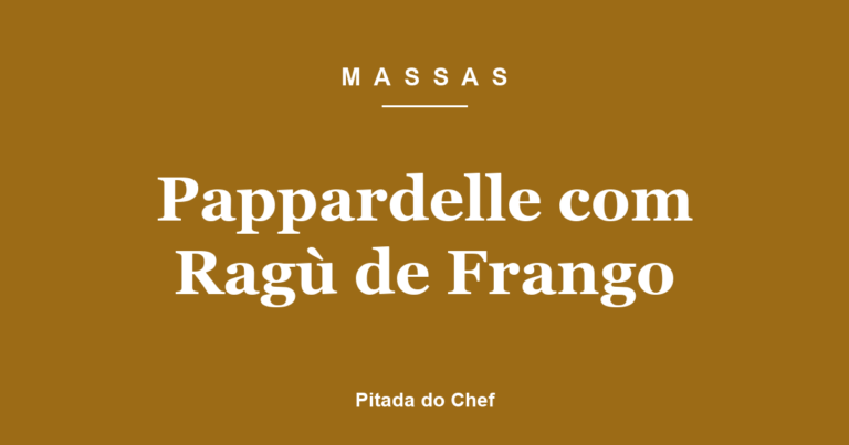 Pappardelle com Ragù de Frango