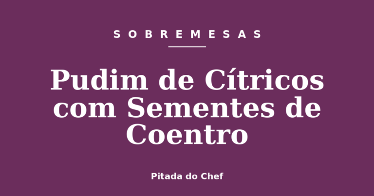 Pudim de Cítricos com Sementes de Coentro