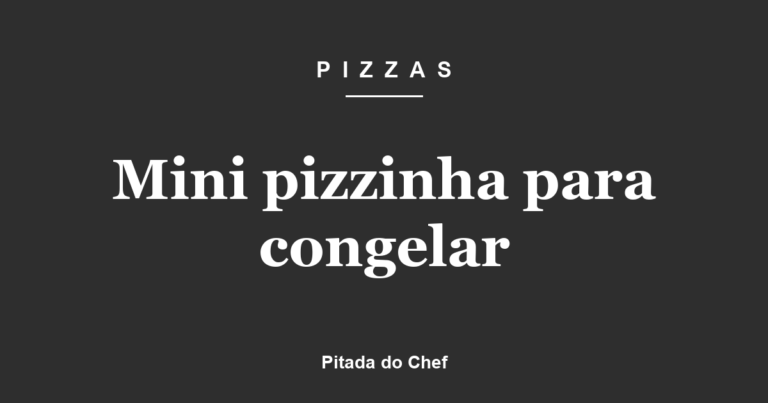 Mini pizzinha para congelar