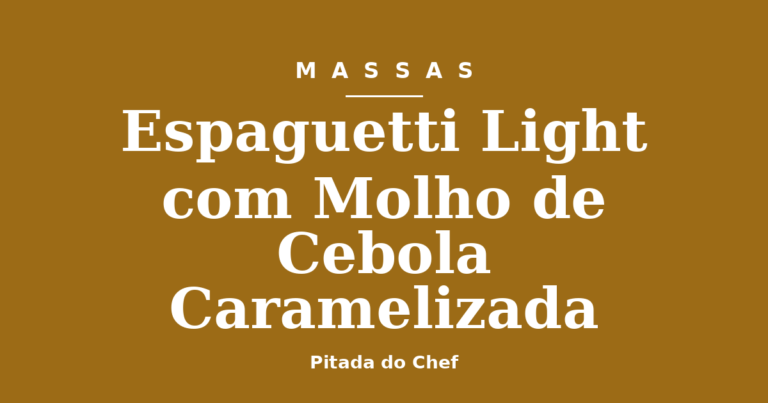 Espaguetti Light com Molho de Cebola Caramelizada