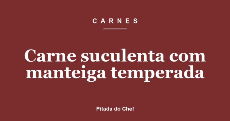 Carne suculenta com manteiga temperada