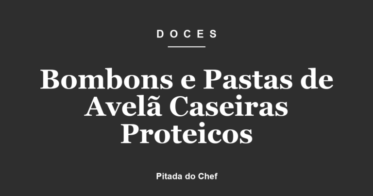 Bombons e Pastas de Avelã Caseiras Proteicos