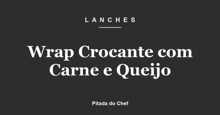 Wrap Crocante com Carne e Queijo