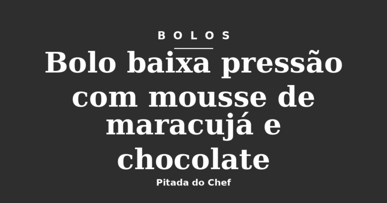 Bolo baixa pressão com mousse de maracujá e chocolate