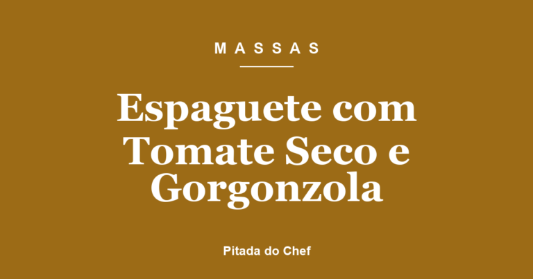 Espaguete com Tomate Seco e Gorgonzola