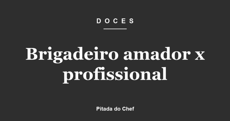 Brigadeiro amador x profissional