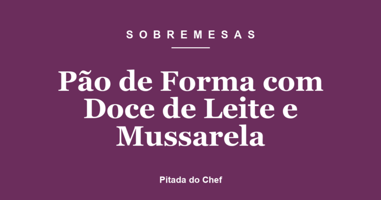 Pão de Forma com Doce de Leite e Mussarela