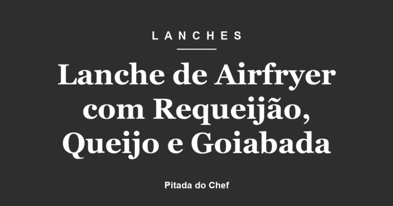 Lanche de Airfryer com Requeijão, Queijo e Goiabada