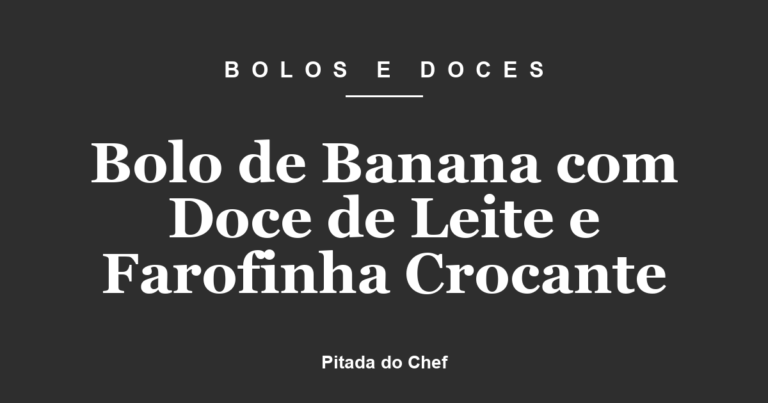 Bolo de Banana com Doce de Leite e Farofinha Crocante