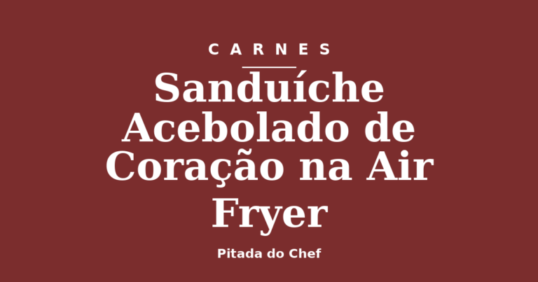 Sanduíche Acebolado de Coração na Air Fryer