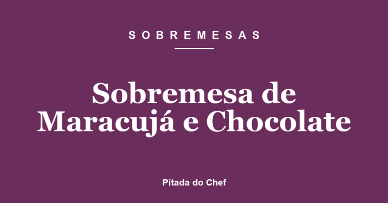 Sobremesa de Maracujá e Chocolate