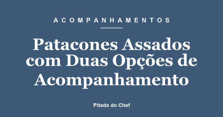 Patacones Assados com Duas Opções de Acompanhamento