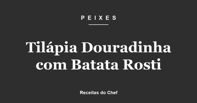 Tilápia Douradinha com Batata Rosti
