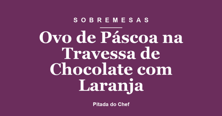 Ovo de Páscoa na Travessa de Chocolate com Laranja