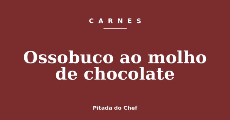 Ossobuco ao molho de chocolate