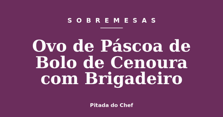 Ovo de Páscoa de Bolo de Cenoura com Brigadeiro