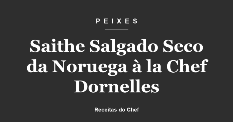 Saithe Salgado Seco da Noruega à la Chef Dornelles