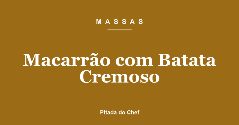 Macarrão com Batata Cremoso