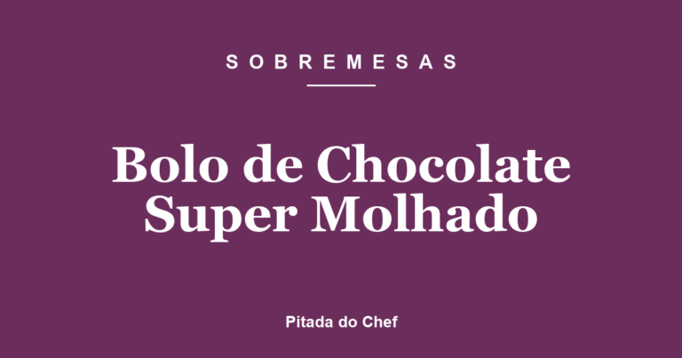 Bolo de Chocolate Super Molhado