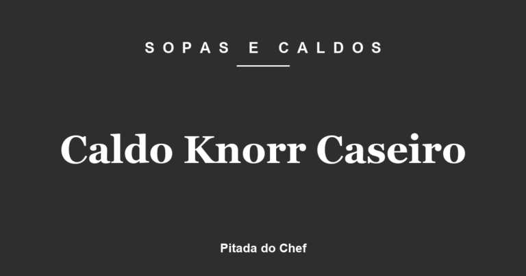 Caldo Knorr Caseiro