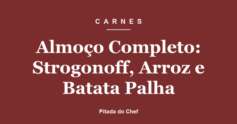 Almoço Completo: Strogonoff, Arroz e Batata Palha