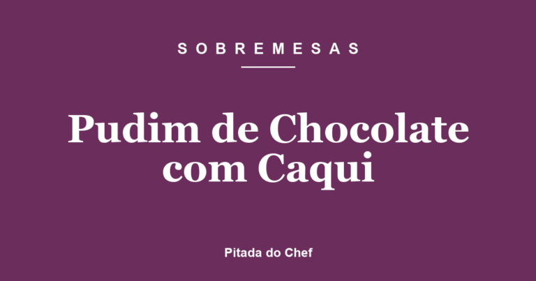 Pudim de Chocolate com Caqui