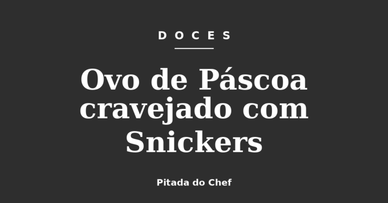 Ovo de Páscoa cravejado com Snickers