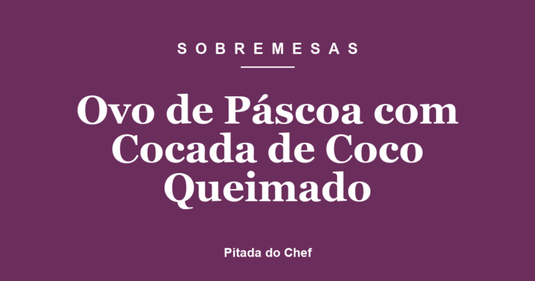 Ovo de Páscoa com Cocada de Coco Queimado