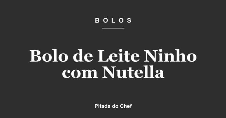 Bolo de Leite Ninho com Nutella