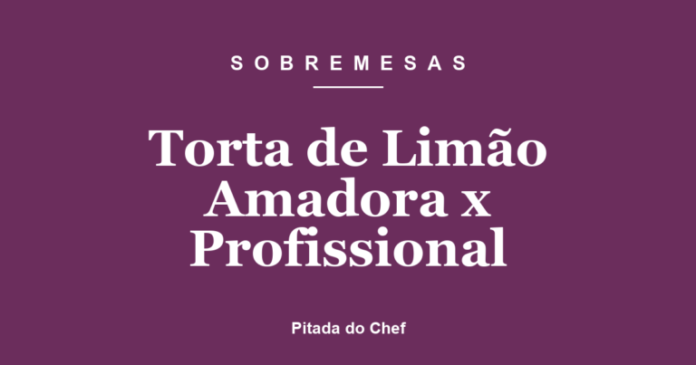 Torta de Limão Amadora x Profissional