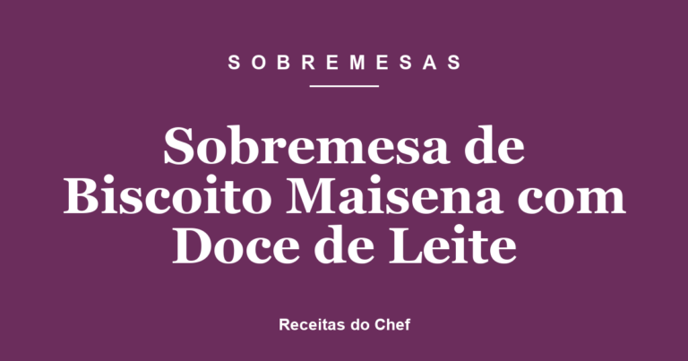 Sobremesa de Biscoito Maisena com Doce de Leite
