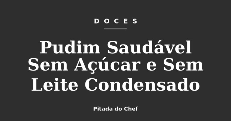 Pudim Saudável Sem Açúcar e Sem Leite Condensado