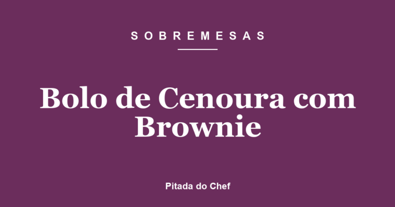 Bolo de Cenoura com Brownie