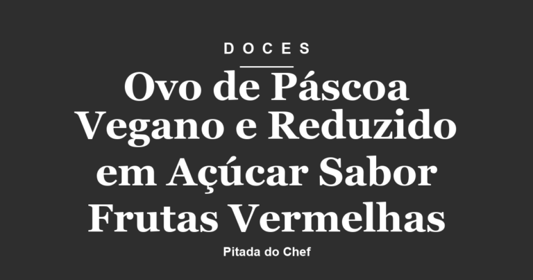 Ovo de Páscoa Vegano e Reduzido em Açúcar Sabor Frutas Vermelhas