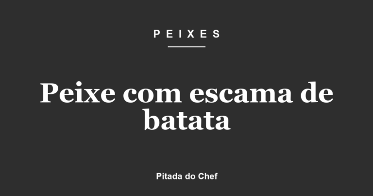 Peixe com escama de batata