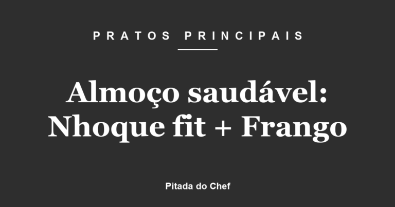 Almoço saudável: Nhoque fit + Frango