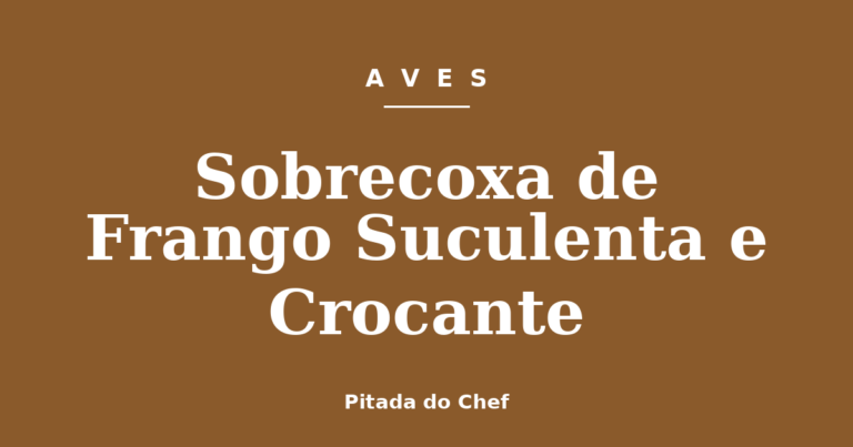 Sobrecoxa de Frango Suculenta e Crocante