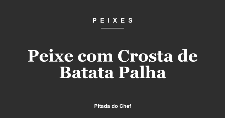 Peixe com Crosta de Batata Palha