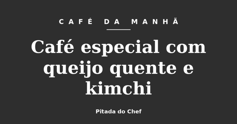 Café especial com queijo quente e kimchi
