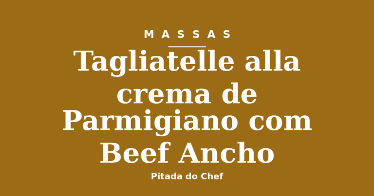 Tagliatelle alla crema de Parmigiano com Beef Ancho