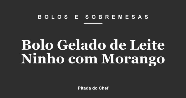 Bolo Gelado de Leite Ninho com Morango