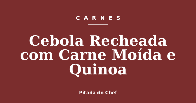 Cebola Recheada com Carne Moída e Quinoa