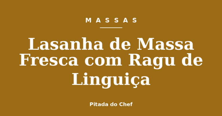 Lasanha de Massa Fresca com Ragu de Linguiça