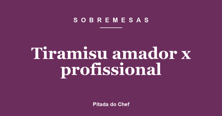 Tiramisu amador x profissional