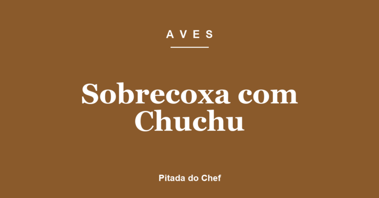 Sobrecoxa com Chuchu