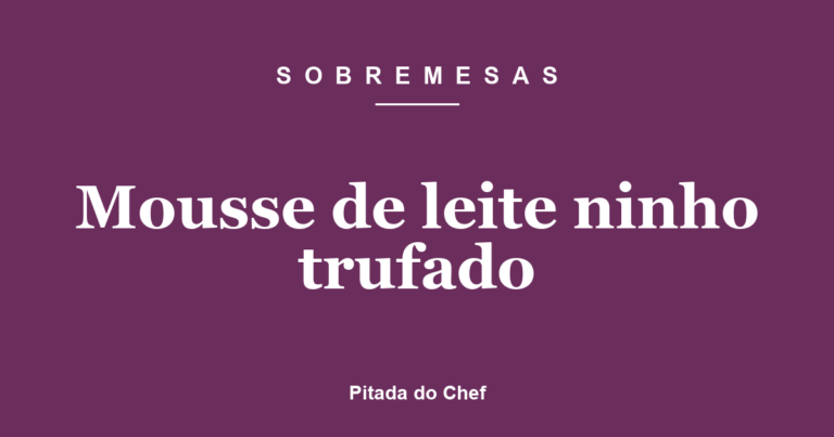 Mousse de leite ninho trufado